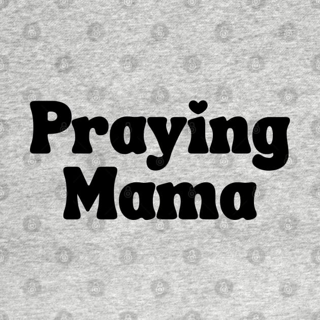 Praying Mama by UrbanLifeApparel